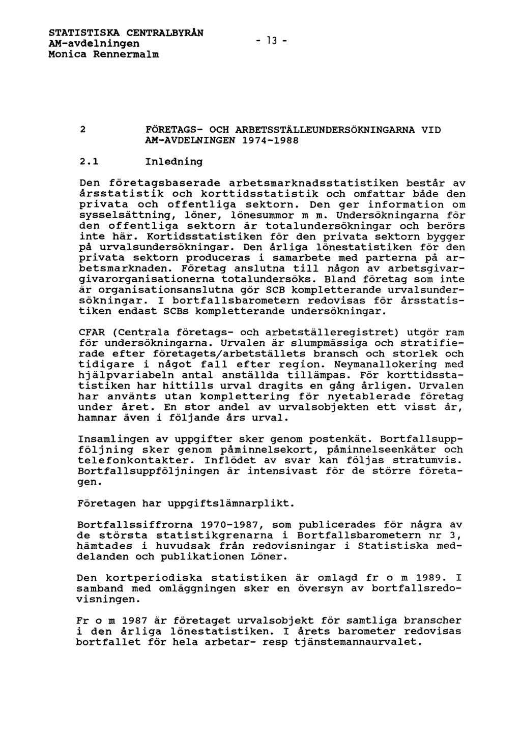 STATISTISKA CENTRALBYRÅN AM-avdelningen Monica Rennermalm 13 2 FÖRETAGS- OCH ARBETSSTÄLLEUNDERSÖKNINGARNA VID AM-AVDELNINGEN 1974-1988 2.