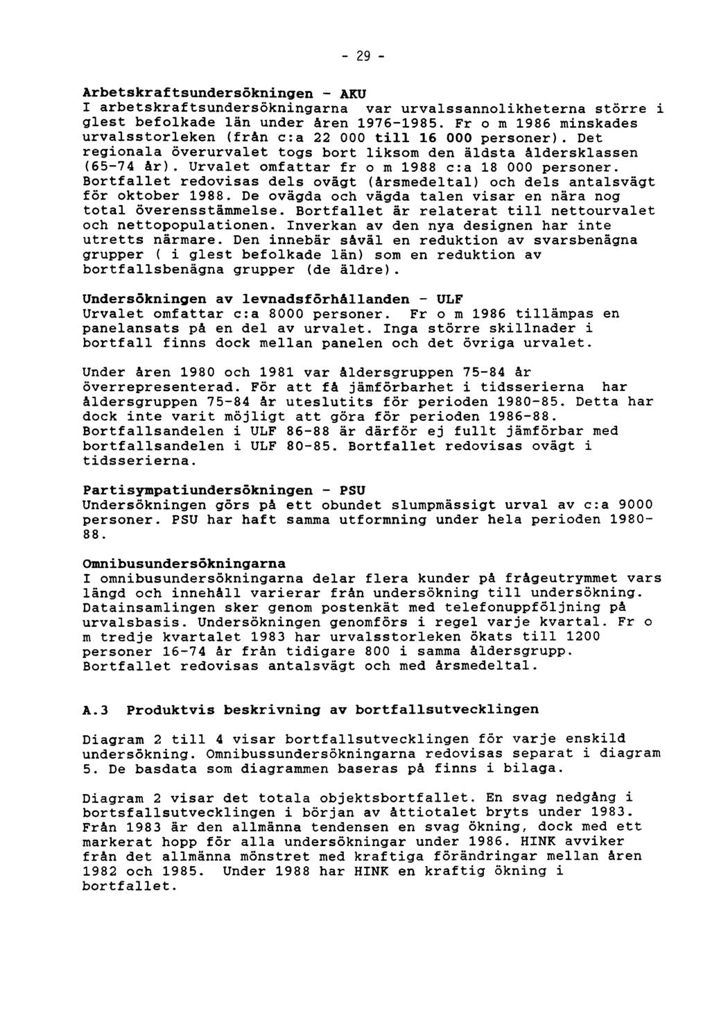 29 Arbetskraftsundersökningen - AKU I arbetskraftsundersökningarna var urvalssannolikheterna större i glest befolkade län under åren 1976-1985.