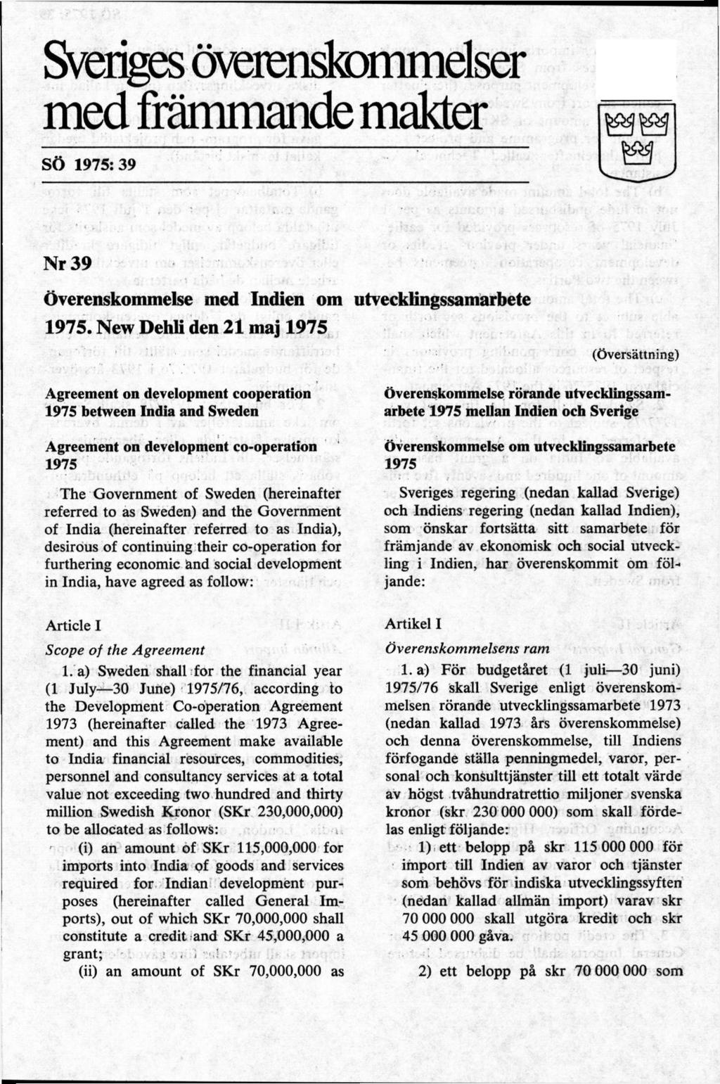 Sveriges öveiensk)mmelser med främmande makter SÖ 1975:39 Nr 39 Överenskommelse med Indien om utvecklingssamarbete 1975.