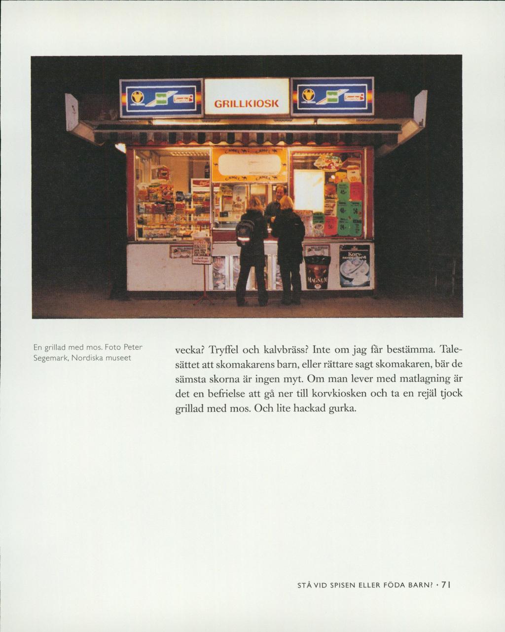 GRILLKIOSK KWK iesk# En grillad med mos. Foto Peter vecka? Tryffel och kalvbräss? Inte om jag far bestämma. Tale- Segemark, Nordiska museet.