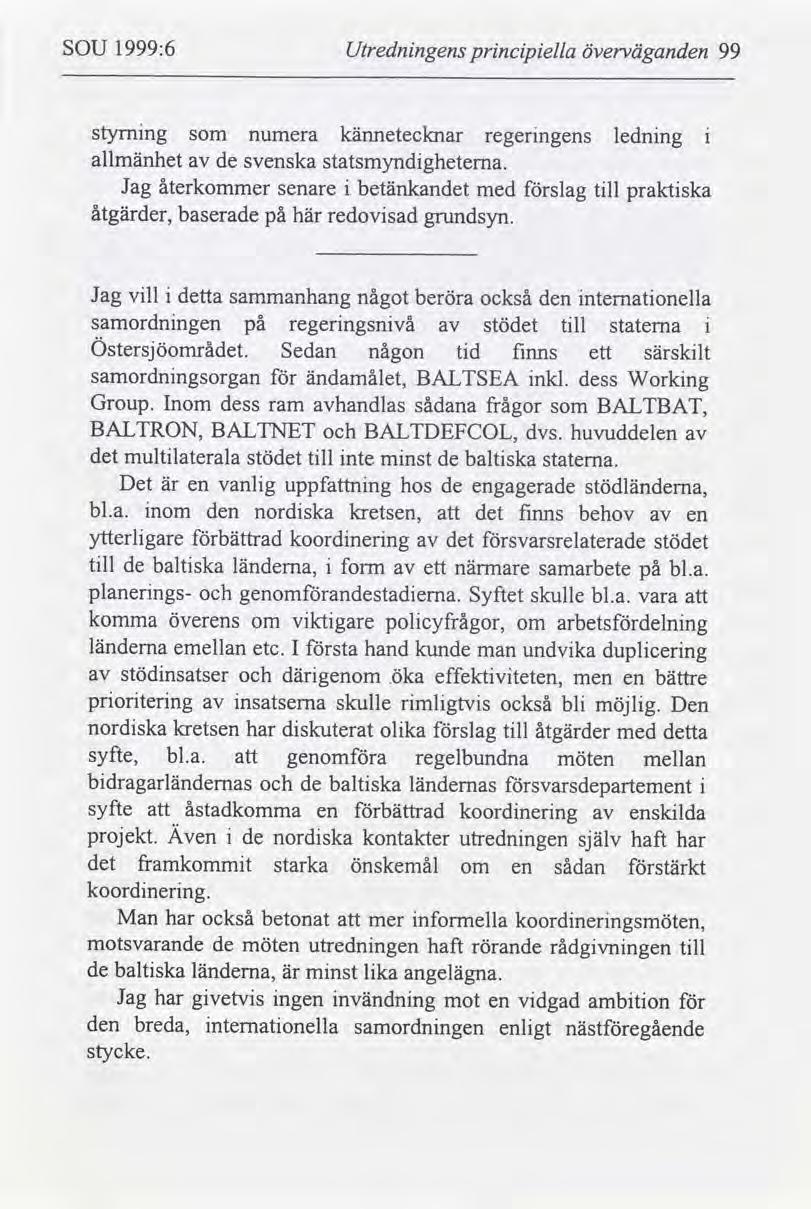 SOU 1999:6 Utrednngens prncpella överväganden 99 styrnng som numera kännetecknar regerngens lednng allmänhet de svenska statsmyndghetema.