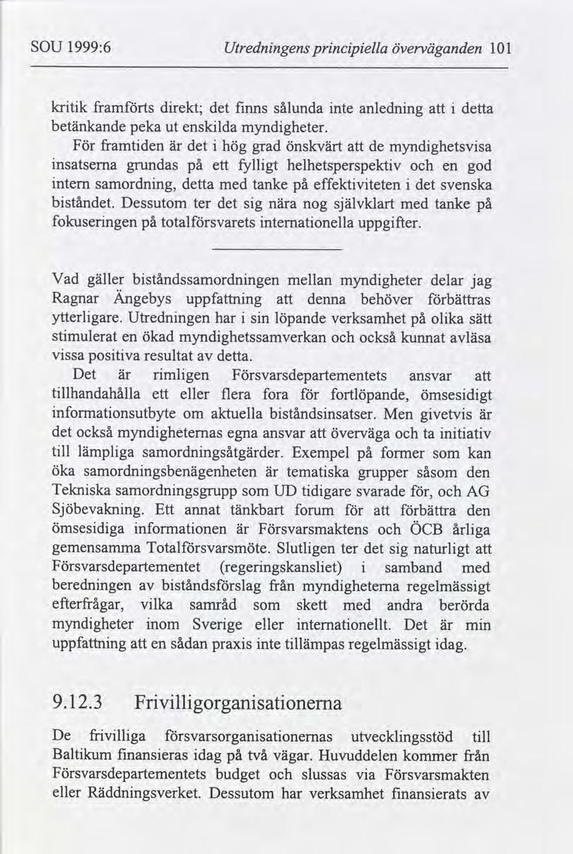 SOU 1999:6 Utrednngens prncpella överväganden 101 krtk framts drekt; det fnns sålunda nte anlednng betänkande peka ensklda myndgheter.