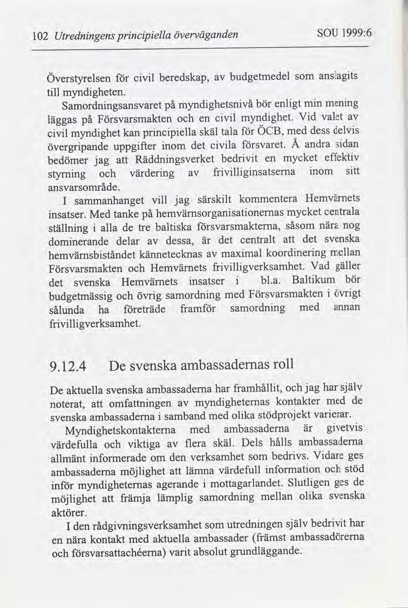1999:6 SOU överväganden prncpella Utrednngens 102 anslagts budgetmedel Överstyrelsen beredskap, cvl som myndgheten. tll menng mn enlgt bör myndghetsnvå på Samordnngsansvaret valet Vd myndghet.