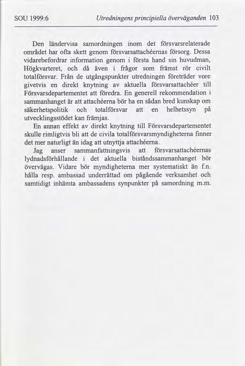 SOU 1999:6 Utrednngens prncpella överväganden 103 Den ländervsa samordnngen nom det svarsrelaterade området har ofta skett genom svarsachéemas sorg.