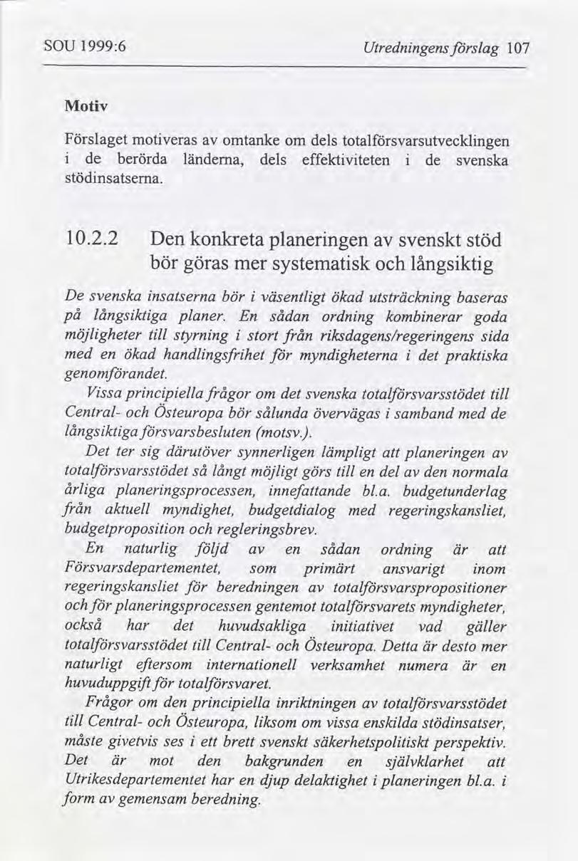 SOU 1999:6 Utrednngens slag 107 Motv Förslaget motveras omtanke om dels totalsvarsutvecklngen de berörda länderna, dels effektvteten de svenska stödnsatsema. 10.2.