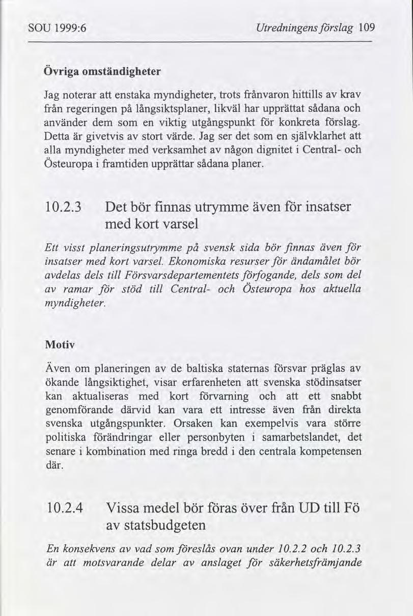 SOU 1999:6 Utrednngens slag 109 Övrga omständgheter Jag noterar enstaka myndgheter, trots frånvaron httlls lq från regerngen på långsktsplaner, lkväl har upprättat sådana använder dem som en vktg