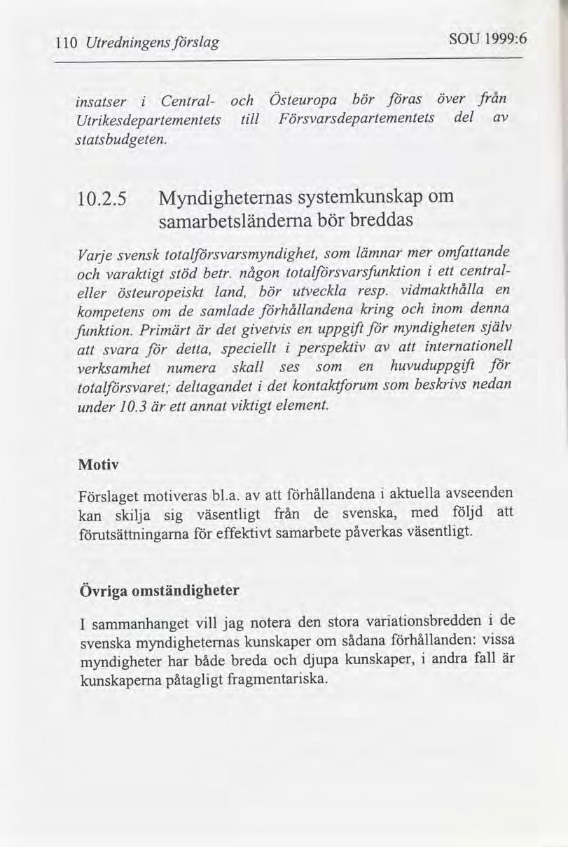 1999:6 SOU slag Utrednngens 110 Östeuropa från as bör över Central nsatser del Försvarsdepartementets tll Utrkesdepartementets statsbudgeten. systemkunskap Myndgheternas 10.2.