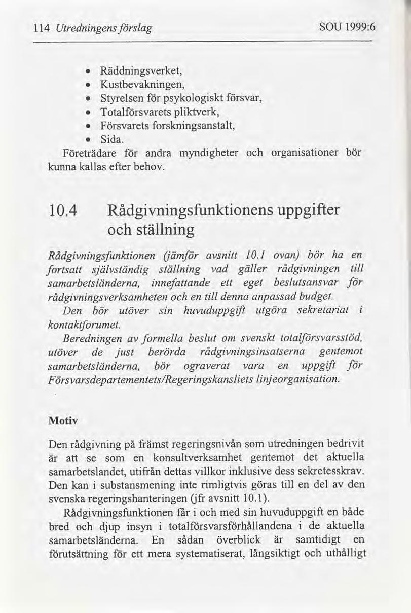 114 Utrednngens slag SOU 1999:6 Räddnngsverket, Kustbevaknngen, Styrelsen psykologskt svar, Totalsvarets plktverk, Försvarets forsknngsanstalt, 0 Sda.