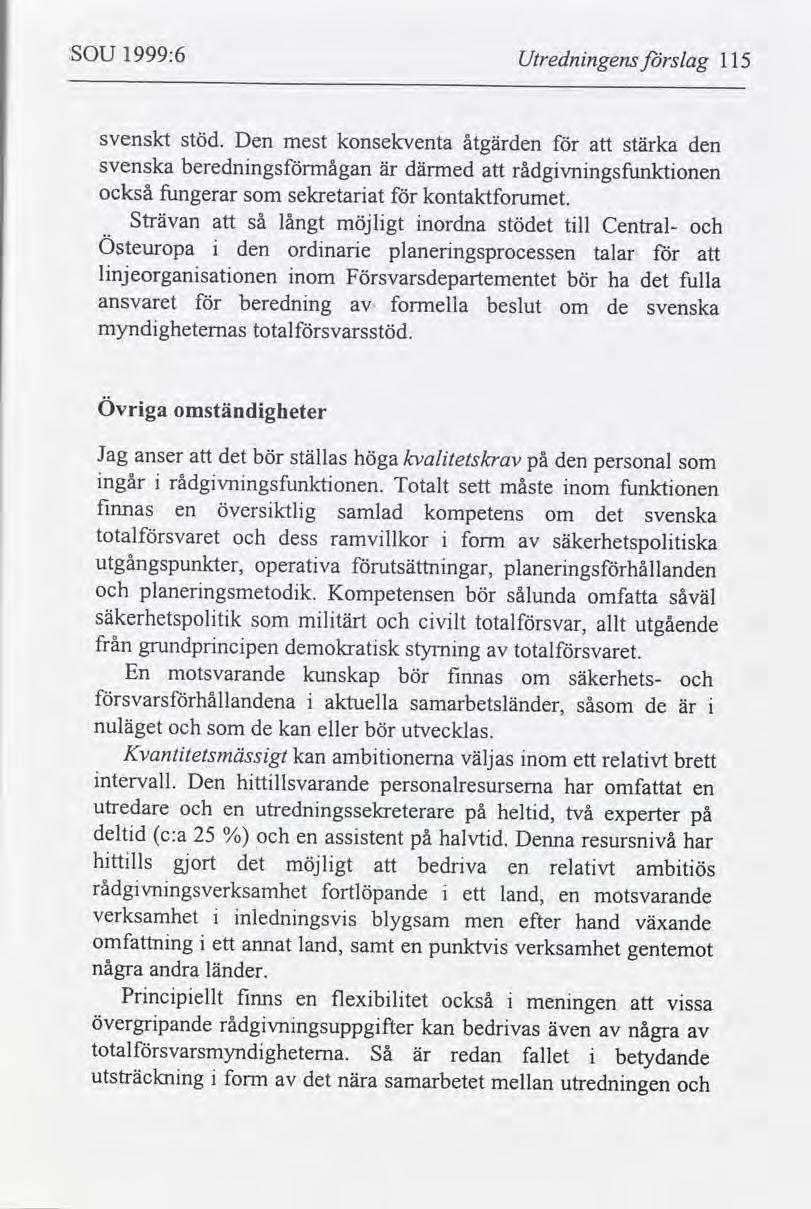 SOU 1999:6 Utrednngens slag 115 svenskt stöd. Den mest konsekventa åtgärden stärka den svenska berednngsmågan är därmed rådgvnngsfunktonen också fungerar som seldetarat kontaktforumet.