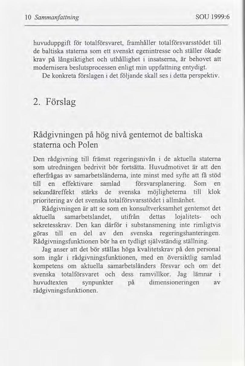 10 Sammanfnng SOU 1999:6 huvuduppgft totalsvaret, framhåller totalsvarsstödet tll de baltska staterna som ett svenskt egenntresse ställer ökade kr på långsktghet uthållghet nsatserna, är behovet