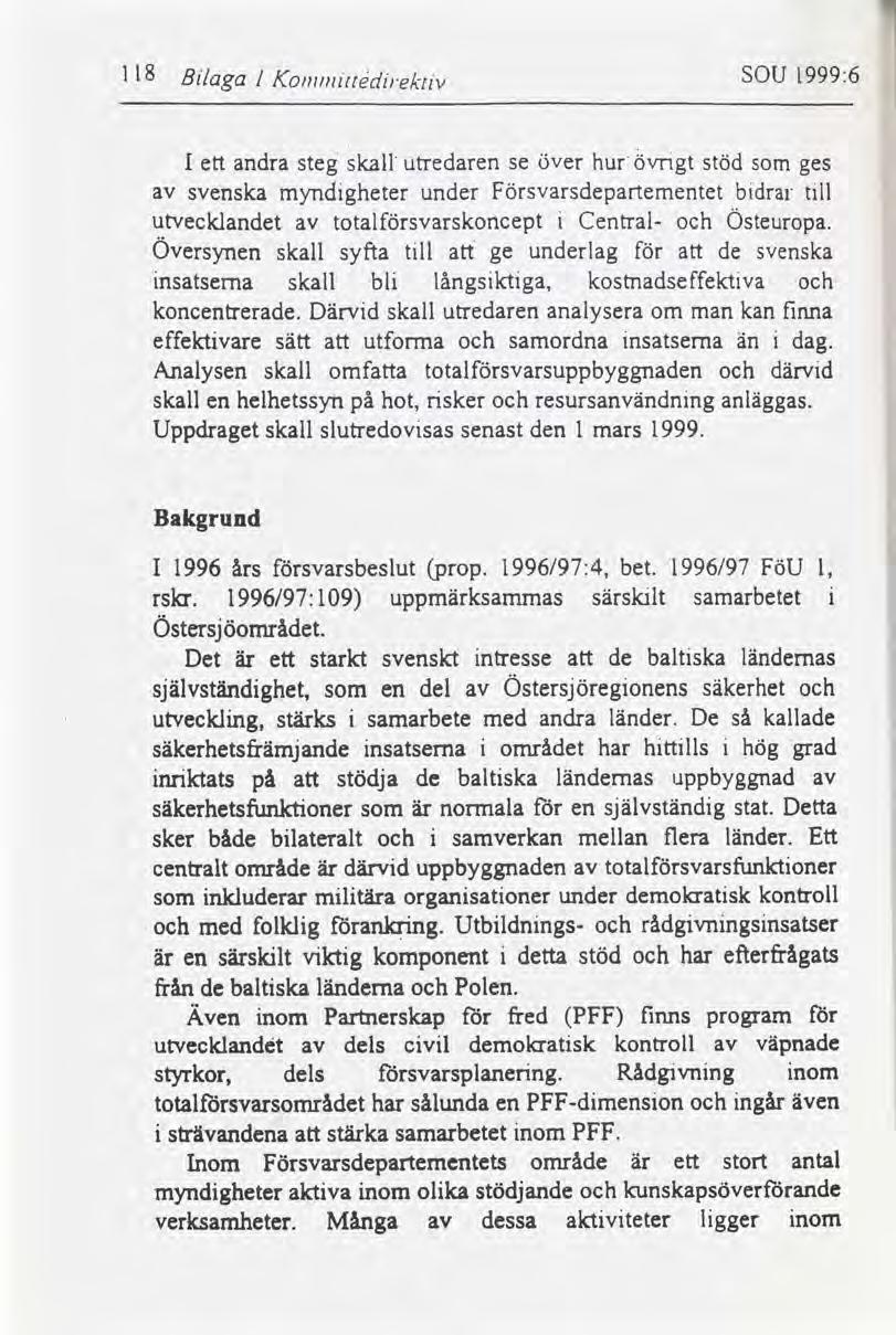 H8 SOU 199936 Blaga lko/nnurtédrektv I ett andra steg skall utredaren se över hurövrgt stöd som ges svenska myndgheter under Försvarsdepartementet bdrar tll utvecklandet totalsvarskoncept Central-