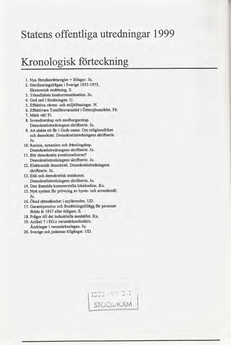 Statens offentlga utrednngar 1999 Kronologsk tecknng Nyamânsrüttsregler + Blagor.Ju. Sterlserngsñågan Sverge1935-1975. Ekonomsk ersättnng. S. Yrkesñskets konkurrensstuaton. Jo. Godsed forsknngen. U.
