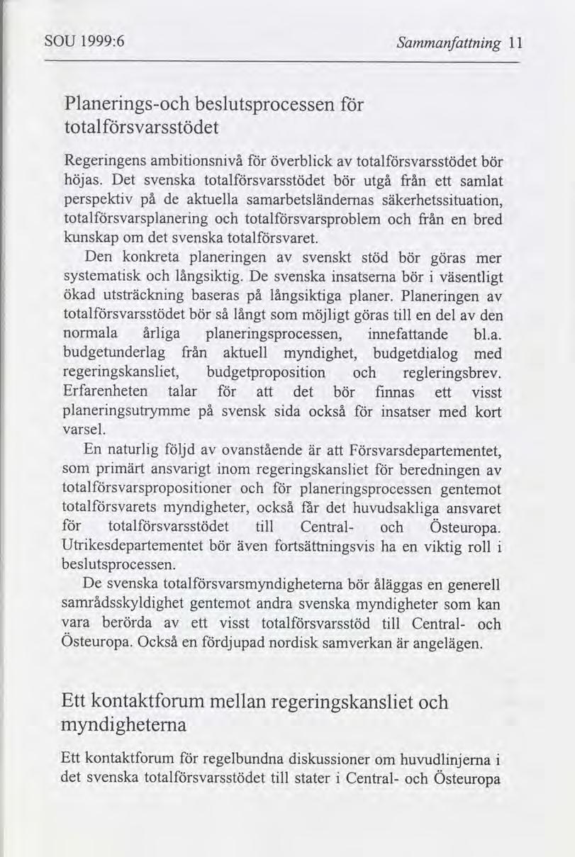 SOU 1999:6 Sammanfnng ll Planerngs- beslutsprocessen totalsvarsstödet Regerngens ambtonsnvå överblck totalsvarsstödet bör höjas.