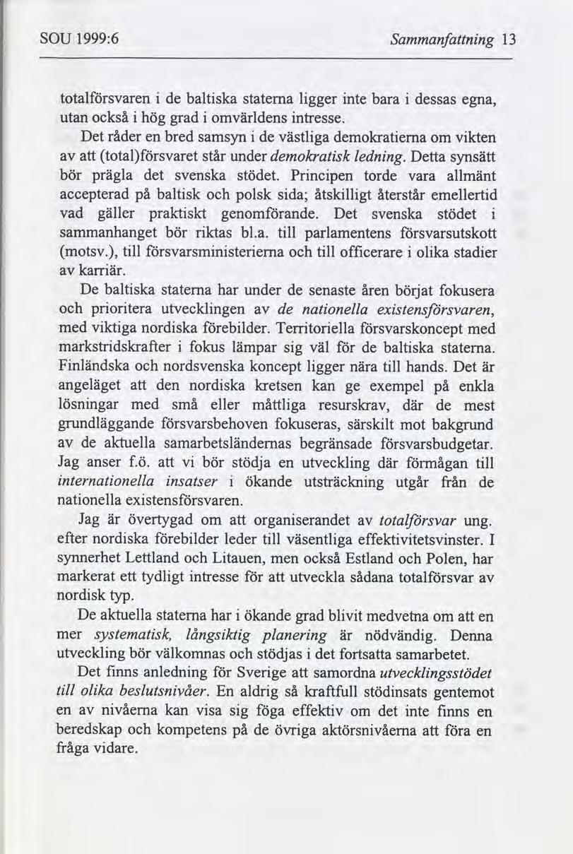 SOU 1999:6 Sammanfnng 13 totalsvaren de baltska staterna lgger nte bara dessas utan också hög grad omvärldens ntresse.