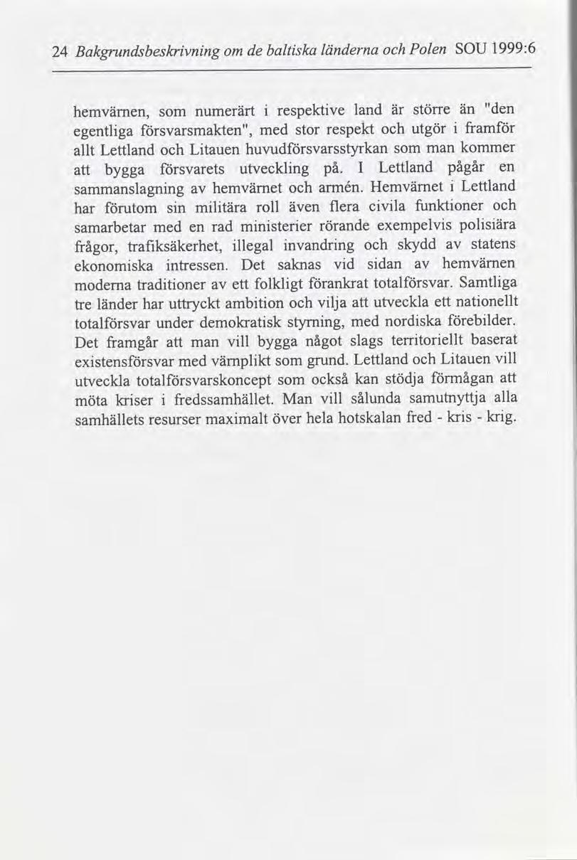 1999:6 Polen SOU länderna baltska de Bakgrundsbeskrvnng 24 om "den land respektve än större är hemvåmen, numerärt som fram respekt utgör med svarsmakten", egentlga stor kommer huvudsvarsstyrkan