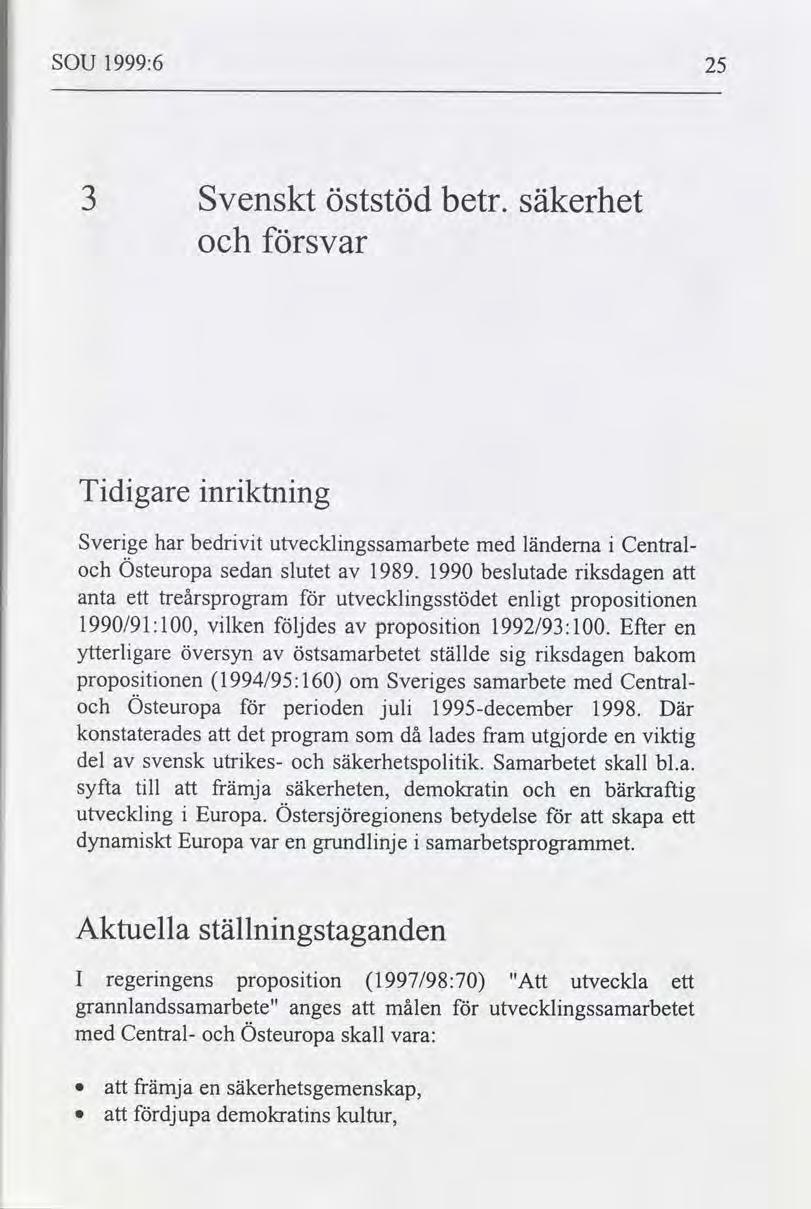 SOU 1999:6 25 Svenskt Öststöd betr. säkerhet svar Tdgare nrktnng Sverge har bedrvt utvecklngssamarbete med länderna Central- Östeuropa sedan slutet 1989.