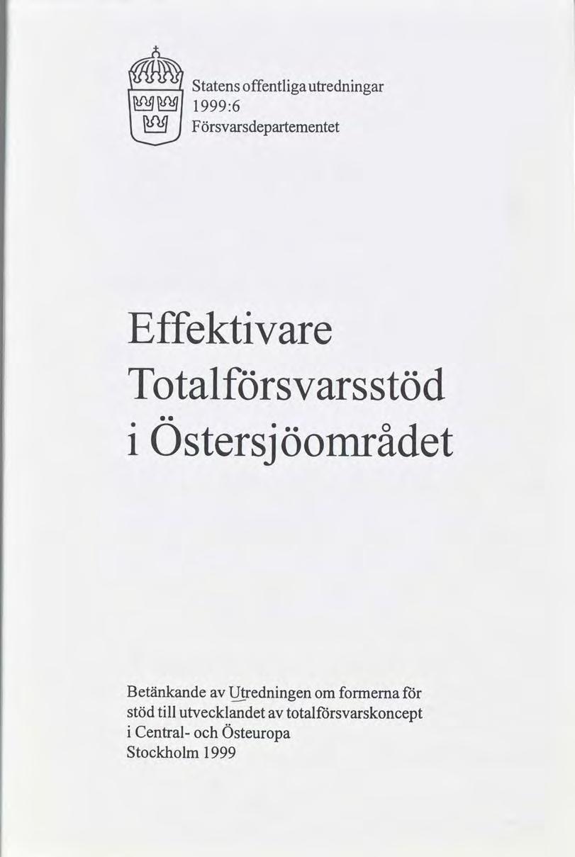 mw Statens offentlgautrednngar WW 1999:6 w Försvarsdepartementet Effektvare Totalsvarsstöd Östersj Öområdet