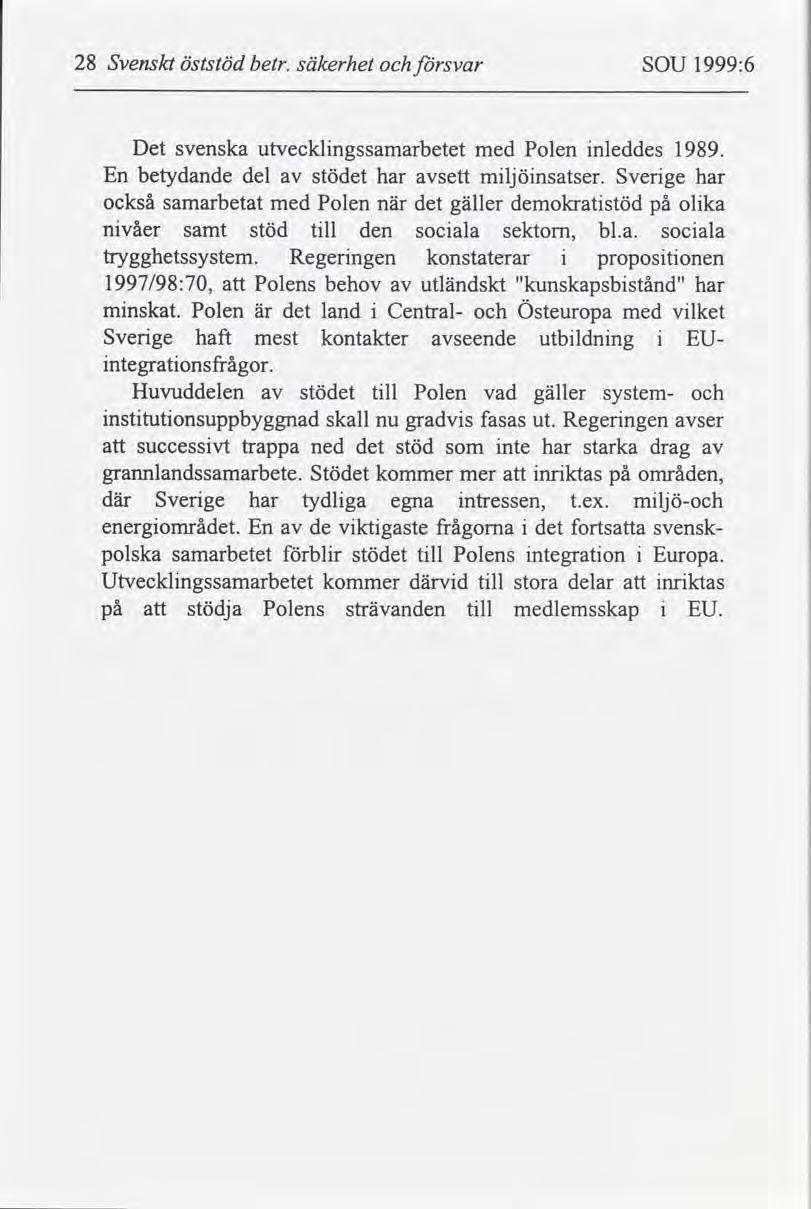 28 Svenskt öststöd betr. säkerhet svar SOU 1999:6 Det svenska utvecklngssamarbetet med Polen nleddes 1989. En betydande del stödet har mljönsatser.
