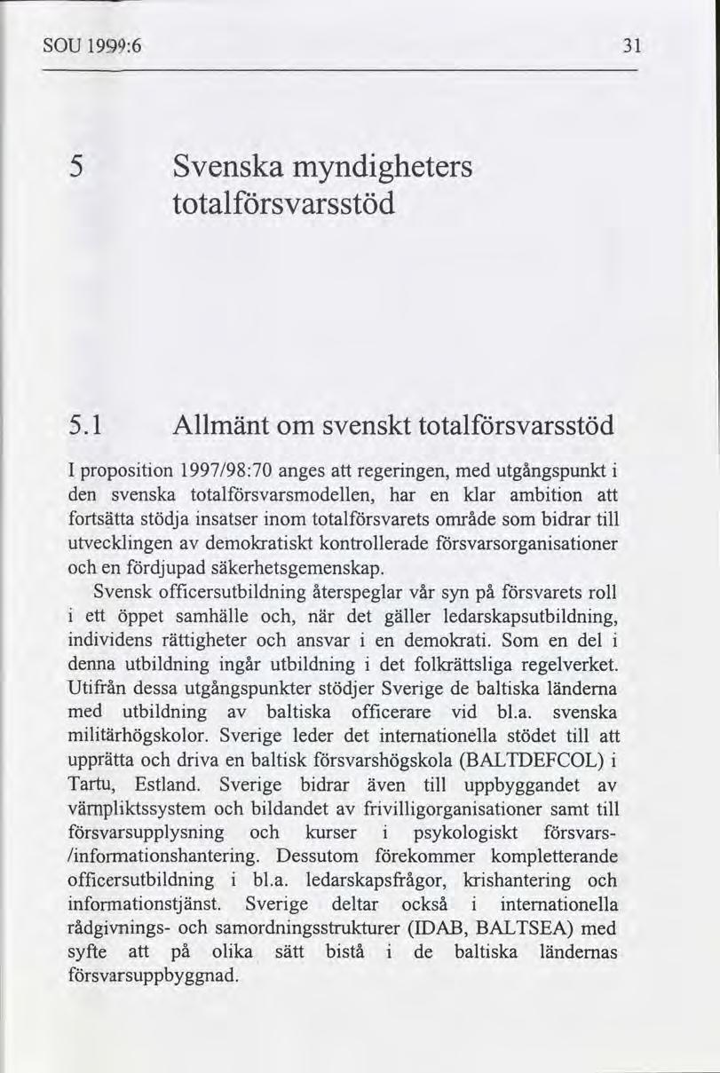SOU 1999:6 31 Svenska totalsvarsstöd myndgheters 5.