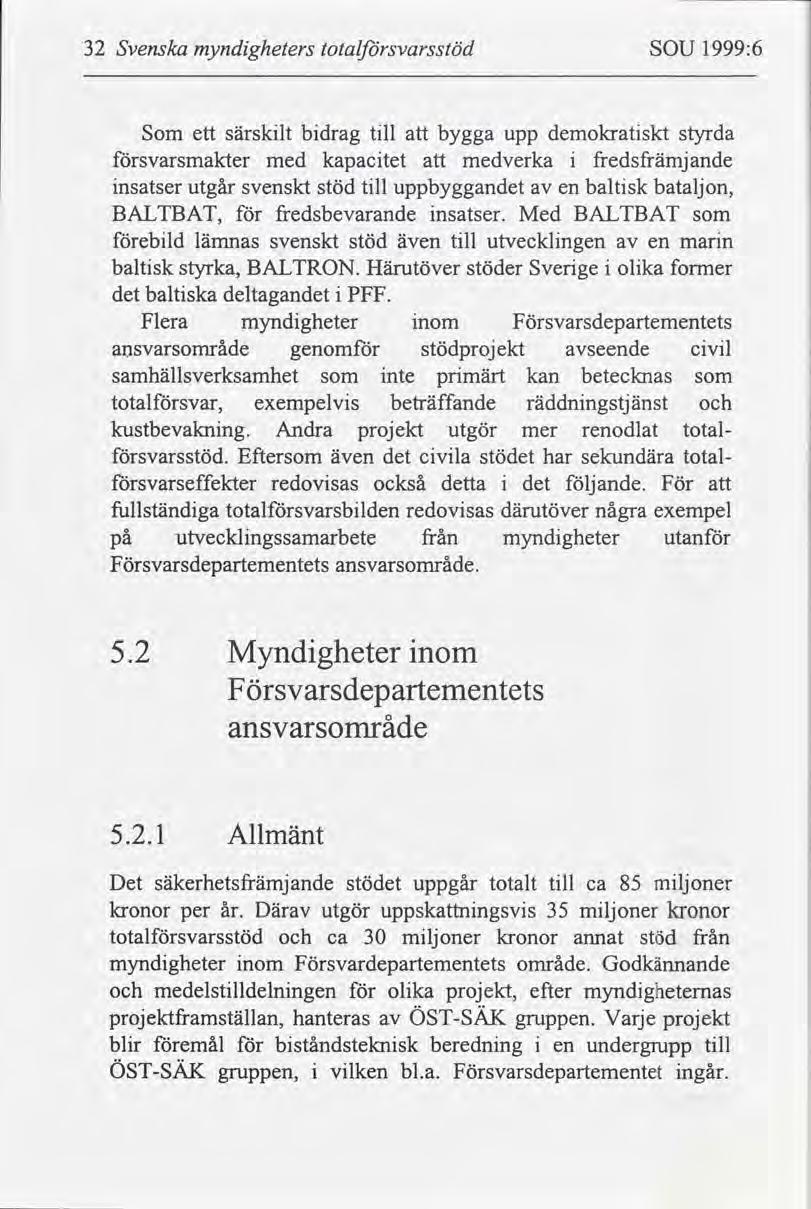 32 Svenska myndgheters totalsvarsstöd SOU 1999:6 Som ett särsklt bdrag tll bygga upp demokratskt styrda svarsmakter med kapactet medverka fredsfrämjande nsatser utgår svenskt stöd tll uppbyggandet en