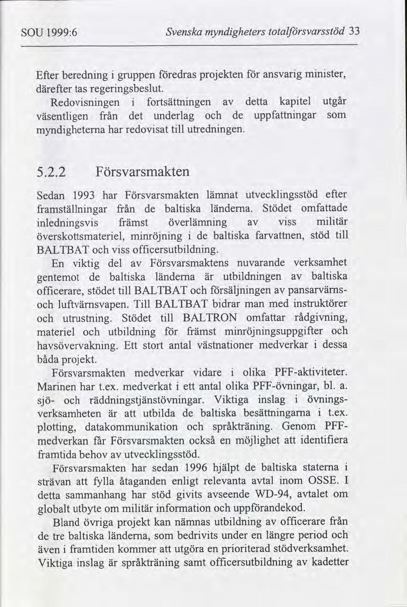 SOU 1999:6 Svenska myndgheters totalsvarsstöd 33 Efter berednng gruppen edras projekten ansvarg mnster, därefter tas regerngsbeslut.