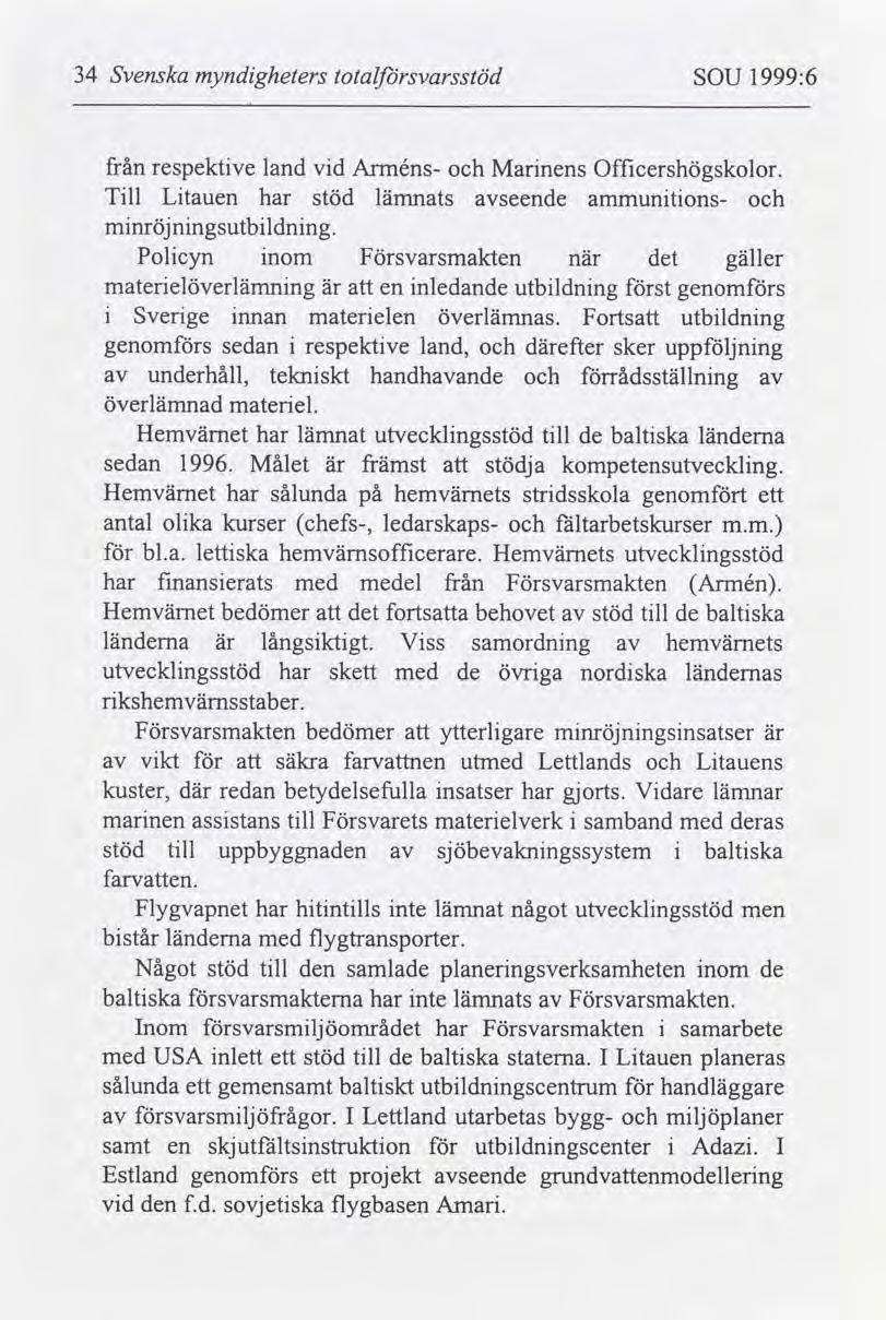 34 Svenska myndgheters lotalsvarsstöd SOU 1999:6 från respektve land vd Arméns- Marnens Offcershögskolor. Tll Ltauen har stöd lämnats seende ammuntons- mnröjnngsutbldnng.