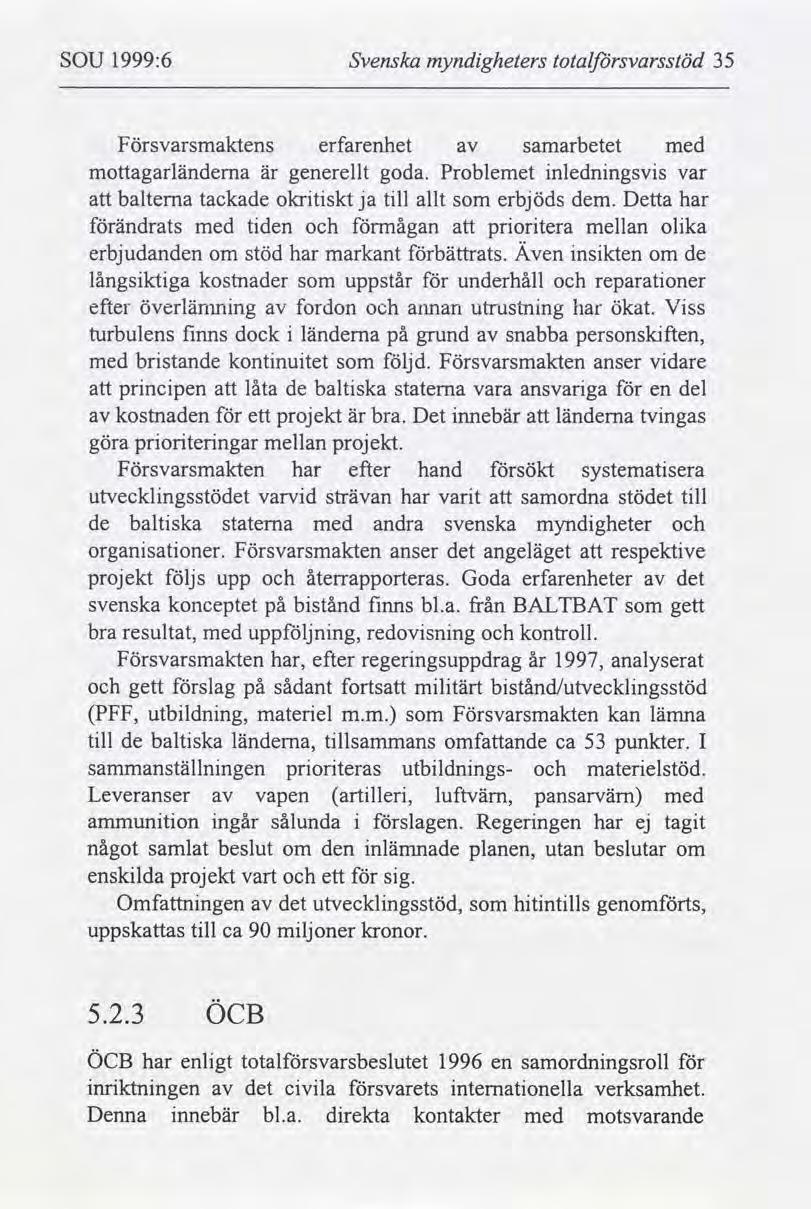 SOU 1999:6 Svenska myndgheters totalfbrsvarsstöd 35 Försvarsmaktens erfarenhet samarbetet med mottagarländema är generellt goda.