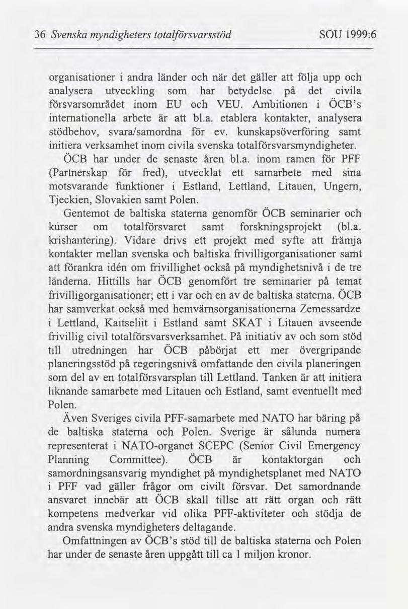 36 Svenska myndgheters totaljbrsvarsstöd SOU 1999:6 organsatoner andra länder när det gäller följa upp analysera utvecklng som har betydelse på det cvla svarsornrådet nom EU VEU.