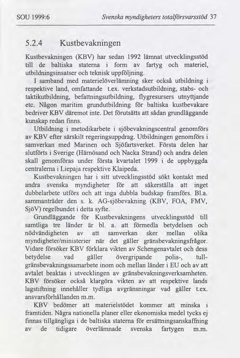 SOU 1999:6 Svenska myndgheters totalsvarsstöd 37 5.2.