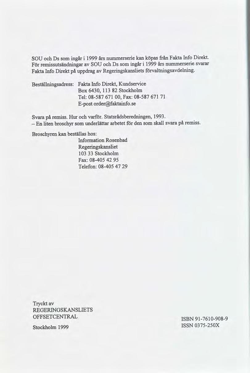SOU Ds somngår 1999årsnummer-serekan köpasfrån Fakta Info Drekt. För remssutsändnngar SOU Ds somngår 1999årsnumrnerseresvarar FaktaInfo Drekt på uppdrag Regerngskansletsvalmngsdelnng.