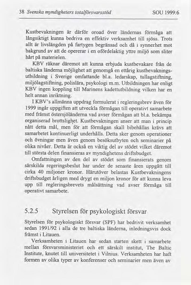 38 Svenska myndgheters totalsvarsstöd SOU 1999:6 Kustbevaknngen är där oroad över ländernas måga långsktgt kunna bedrva en effektv verksamhet tll sjöss.