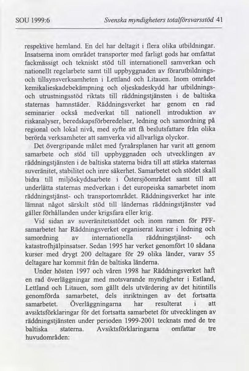 SOU 1999:6 Svenska myndgheters totalsvarsstöd 41 respektve hemland.