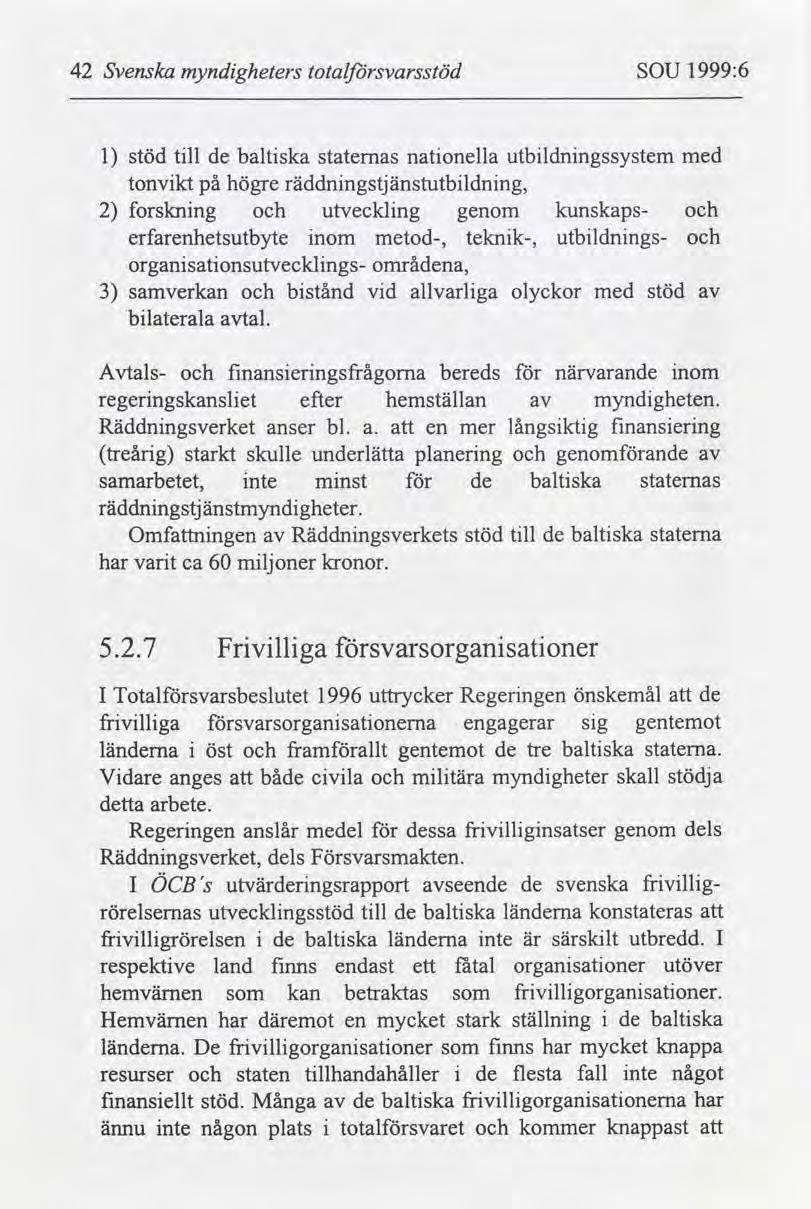 42 Svenska myndgheters totalsvarsstöd SOU 1999:6 l stöd tll de baltska natonella staternas tonvkt på högre räddnngstjänstutbldnng, utbldnngssystem 2 forsknng utvecklng genom kunskaps-