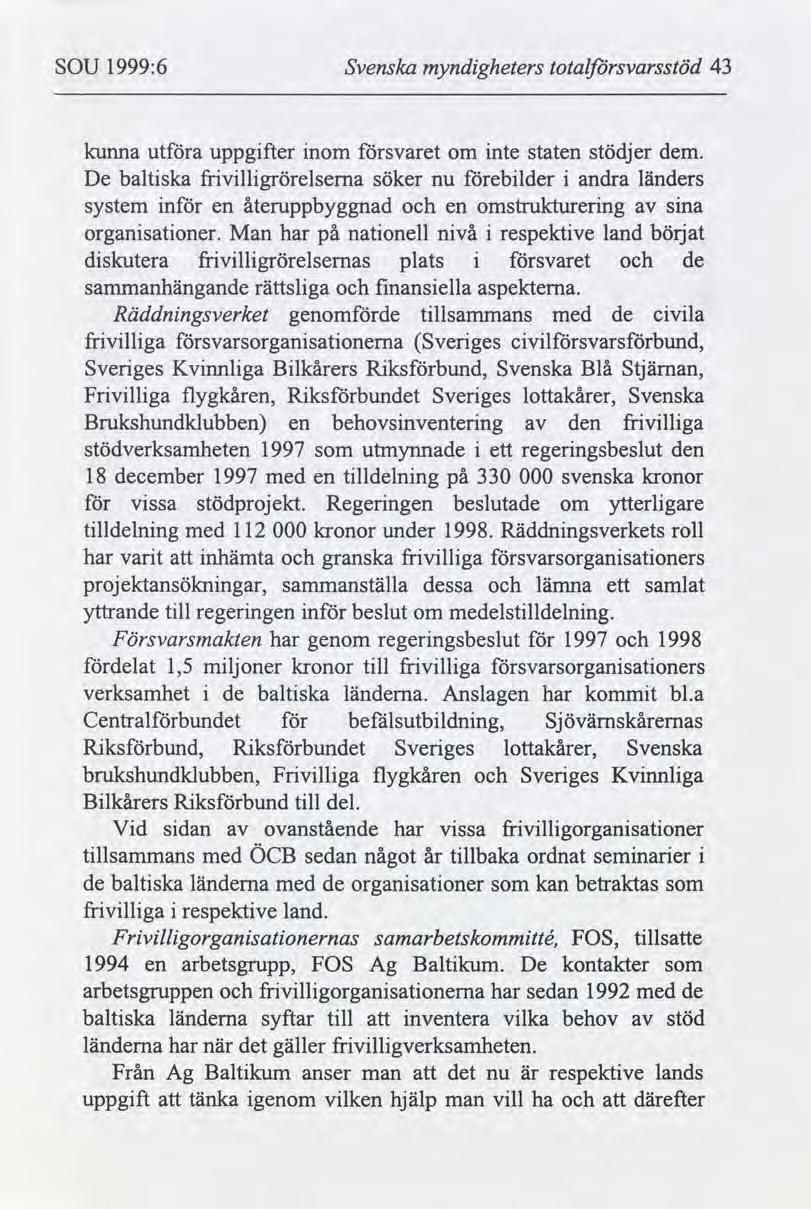 SOU 1999:6 Svenska myndgheters totalfbrsvarsstöd 43 kunna uta uppgfter nom svaret om nte staten stödjer dem.