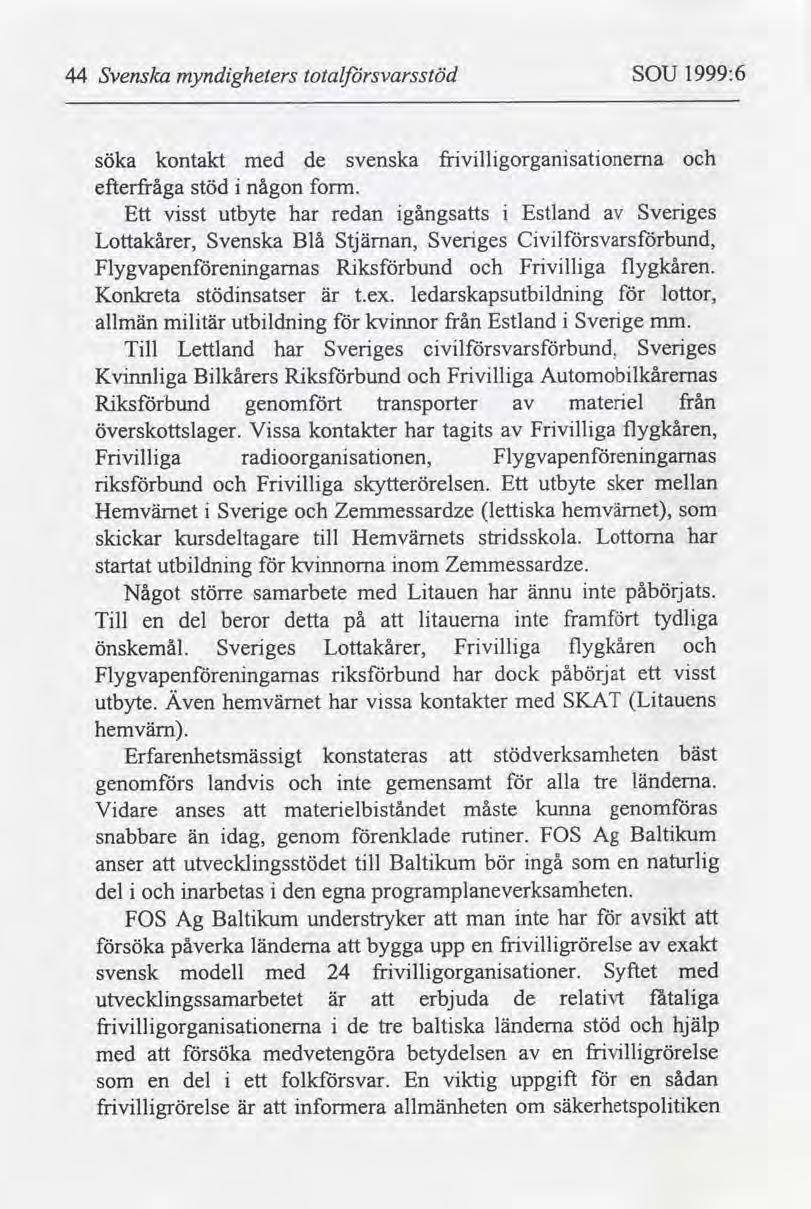 44 Svenska myndgheters totalfbrsvarsstöd SOU 1999:6 söka kontakt med de efterfråga stöd någon Ett Lottakårer, vsst Flygvapenenngarnas form.