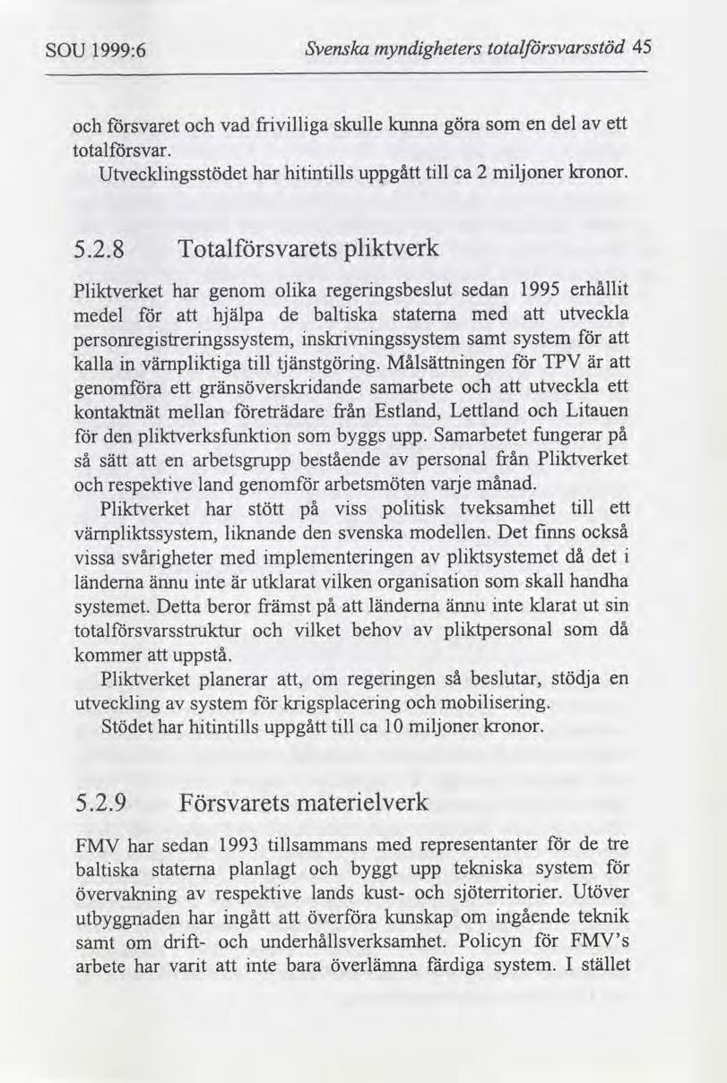 SOU 1999:6 Svenska myndgheters totalfrsvarsstöd 45 svaret vad frvllga skulle kunna göra som en del ett totalsvar. Utvecklngsstödet har htntlls uppgått tll ca 2 