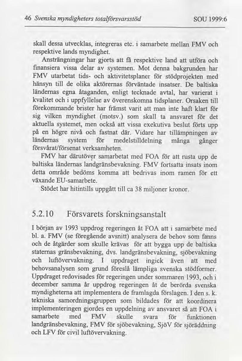46 Svenska myndgheters totalfbrsvarsstöd SOU 1999:6 skall dessa utvecklas, ntegreras etc. samarbete mellan FMV respektve lands myndghet.