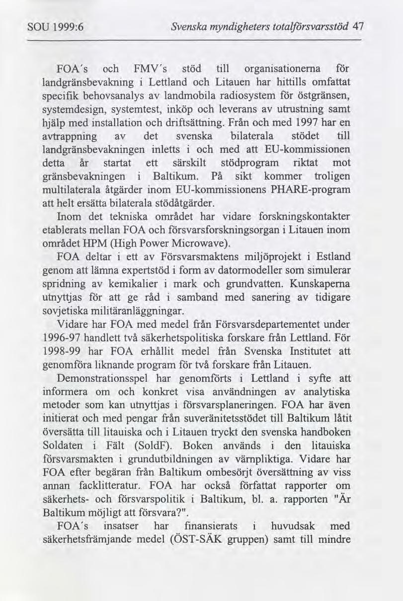 SOU 1999:6 Svenska myndgheters totalsvarsstöd 47 FOAs FMVs stöd tll landgränsbevaknng Lettland Ltauen organsatonerna har httlls omfat specfk behovsanalys landmobla radosystem östgränsen, systemdesgn,