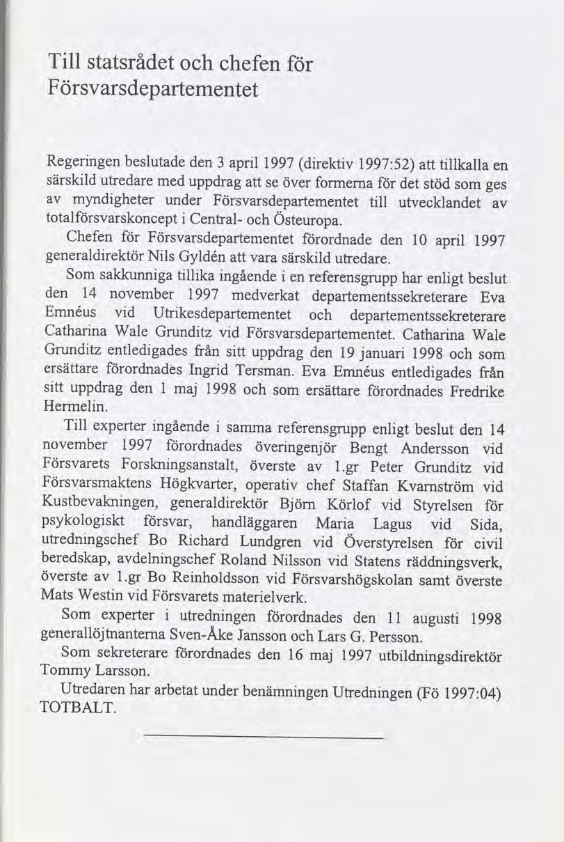 Tll statsrådet chefen Försvarsdepartementet Regerngen beslutade den 3 aprl 1997 drektv 1997:52 tllkalla en särskld utredare med uppdrag se över formerna det stöd som ges myndgheter under