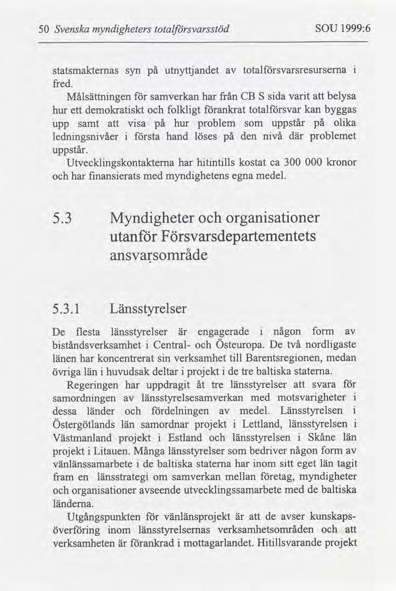 50 Svenska myndgheters totalsvarsstöd SOU 1999:6 statsmakternas fred. hur Målsättnngen ett demokratskt upp samt lednngsnvåer uppstår.