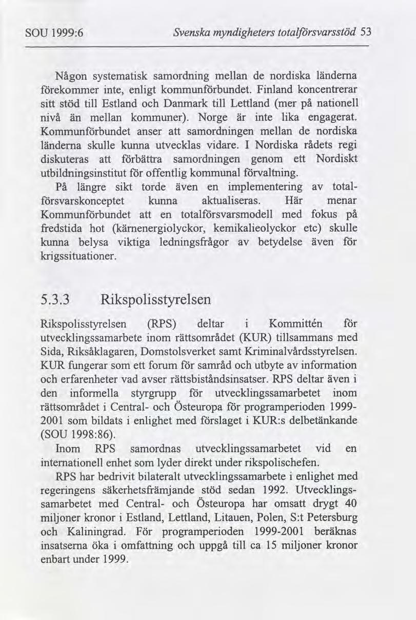 SOU 1999:6 Svenska myndgheters totalfdrsvarsstöd 53 Någon ekommer stt nvå stöd än systematsk nte, enlgt tll Estland samordnng mellan de nordska länderna kommunbundet.