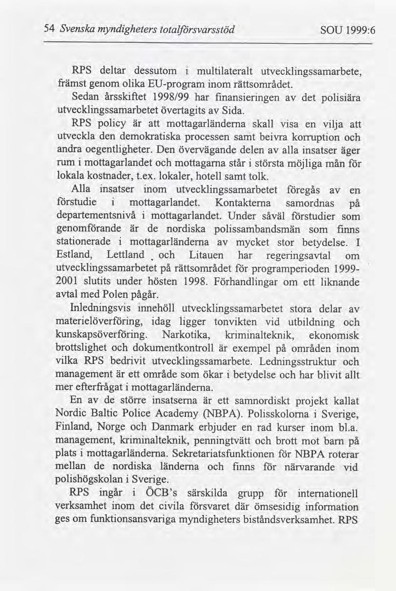 54 Svenska myndgheters totalsvarsstöd SOU 1999:6. RPS deltar dessutom multlateralt utvecklngssamarbete, främst genom olka EU-program nom rättsornrådet.