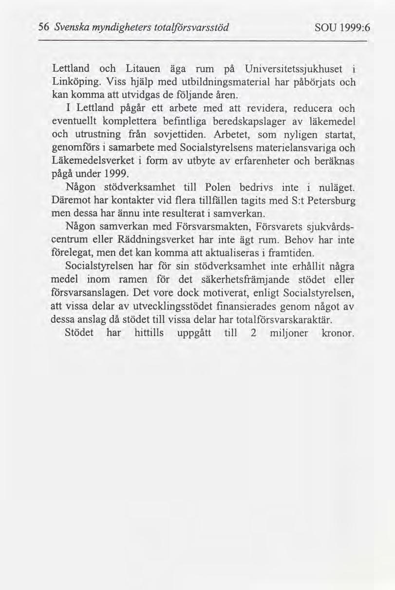 56 Svenska myndgheters totalsvarsstöd SOU 1999:6. Lettland Ltauen på Unverstetssjukhuset äga rum Lnköpng. Vss hjälp med utbldnngsmateral har påbörjats kan komma utvdgas de följande åren.
