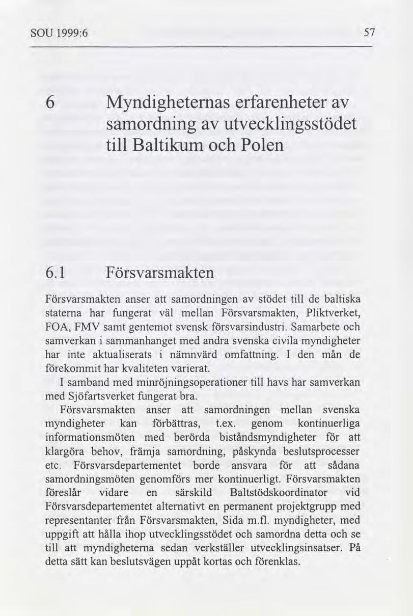 SOU 1999:6 57 Myndgheternas erfarenheter 6 samordnng tll Baltkum Polen utvecklngsstödet 6.