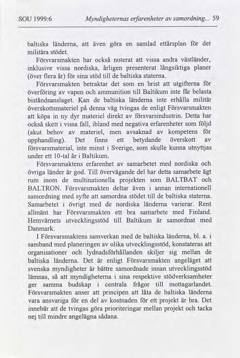 SOU 1999:6 Myndgheternas erfarenheter samordnng... 59 baltska mltära länderna, stödet.