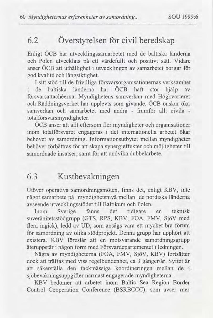 60 Myndgheternas erfarenheter samordnng... SOU 1999:6 6.2 Överstyrelsen cvl beredskap ÖCB med baltska länderna Enlgt har utvecklngssamarbetet de Polen utvecklats på ett värdefullt postvt sätt.