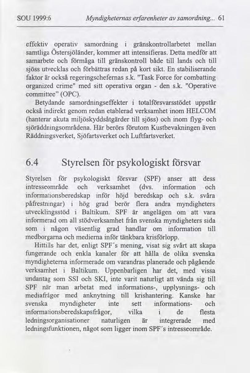 SOU 1999:6 Myndgheternas erfarenheter samordnng... 61 effektv operatv samordnng gränskontrollarbetet samtlga Östersjöländer, kommer ntensñeras.