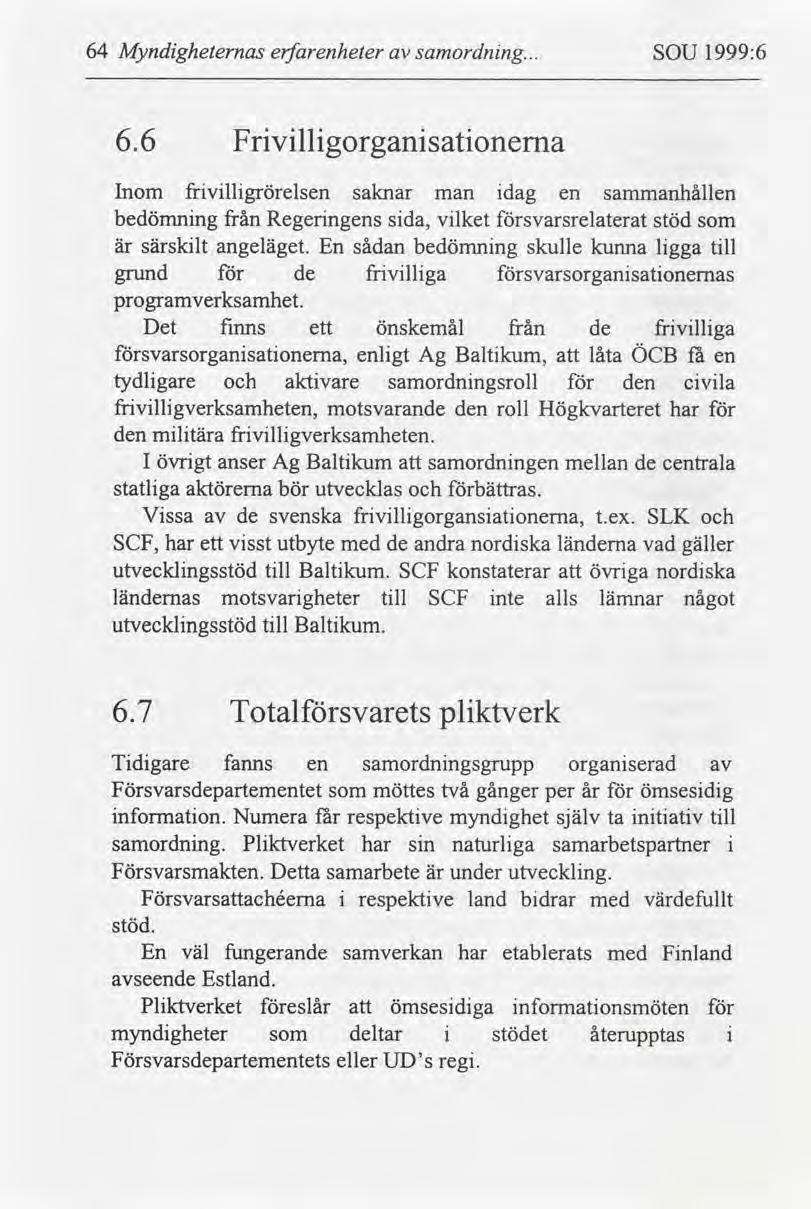 64 Myndgheternas erfarenheter samordnng... SOU 1999:6 6.
