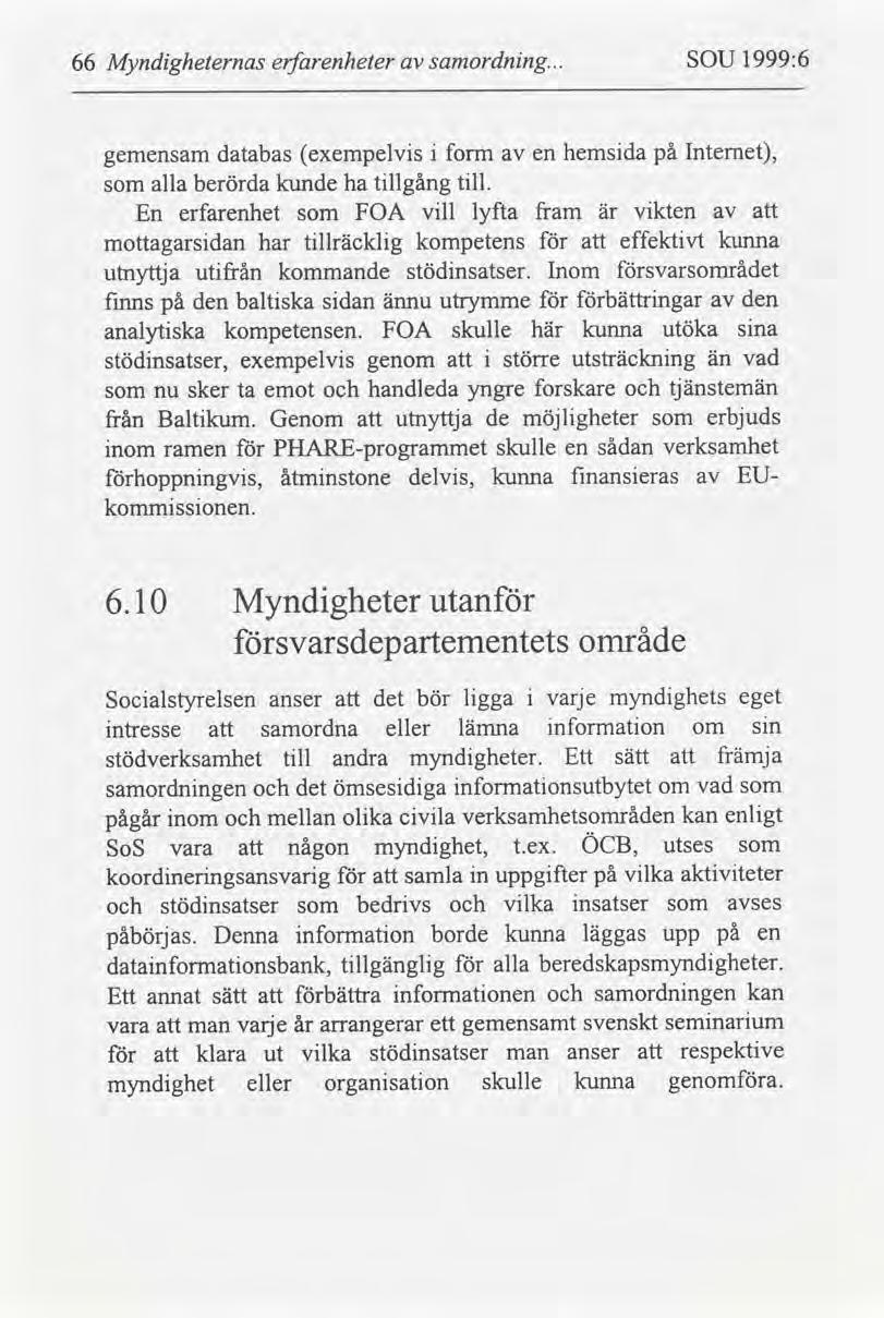 66 Myndgheternas erfarenheter samordnng... SOU 1999:6 gemensam databas exempelvs form en hemsda på Internet, som alla berörda kunde ha tllgång tll.