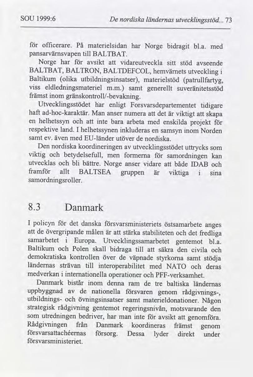 SOU 1999:6 De nordska ländernas utvecklngsstöd... 73 offcerare. På materelsdan har Norge bdragt bl.a. med pansarvämsvapen tll BALTBAT.